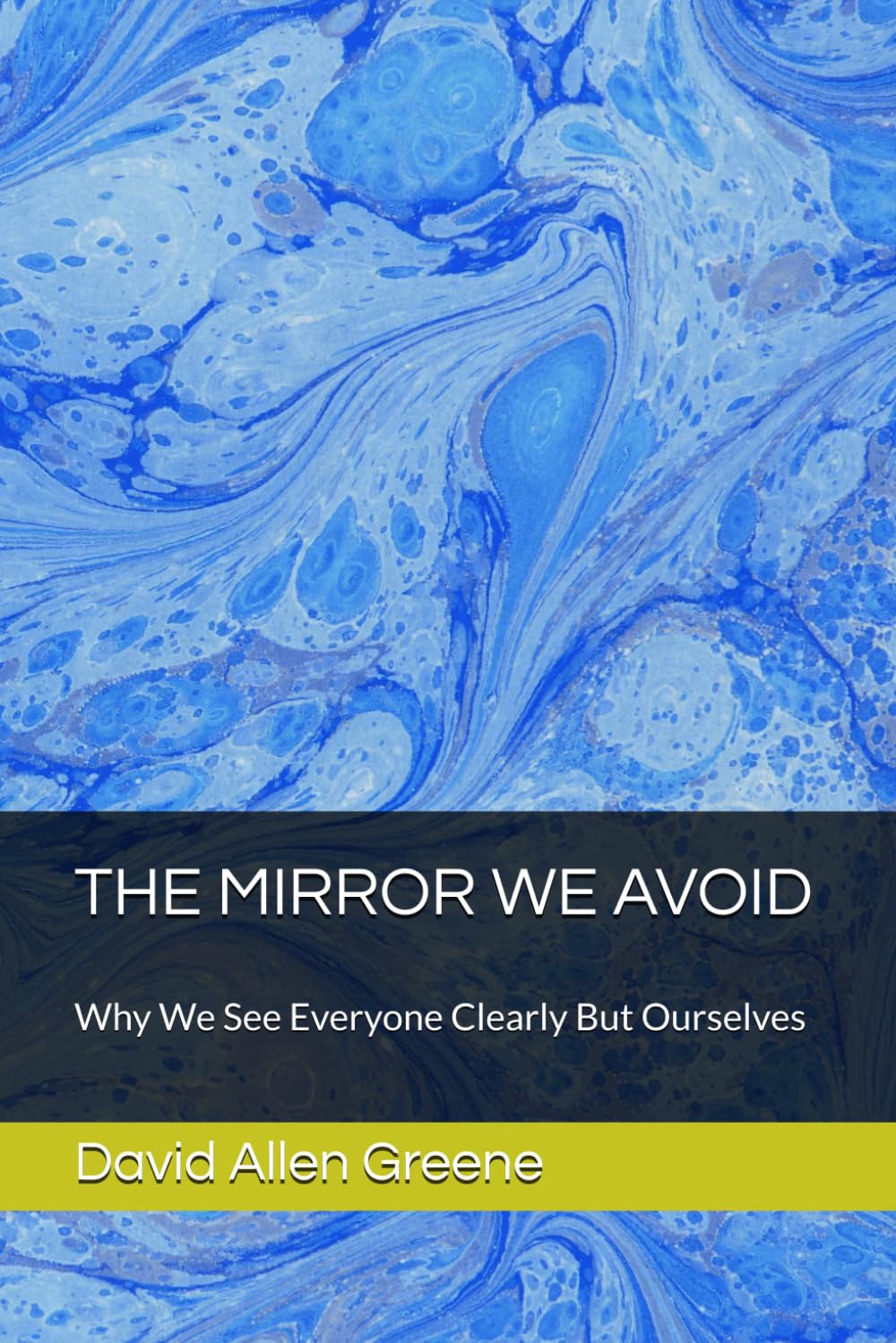 THE MIRROR WE AVOID: Why We See Everyone Clearly But Ourselves (The Mirror Series)