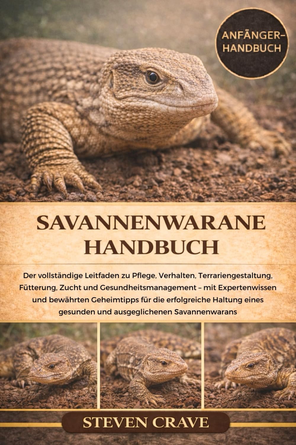 SAVANNENWARANE-HANDBUCH: Der vollständige Leitfaden zu Pflege, Verhalten, Terrariengestaltung, Fütterung, Zucht und Gesundheitsmanagement – mit ... für die erfolgreiche Haltung eines gesunden
