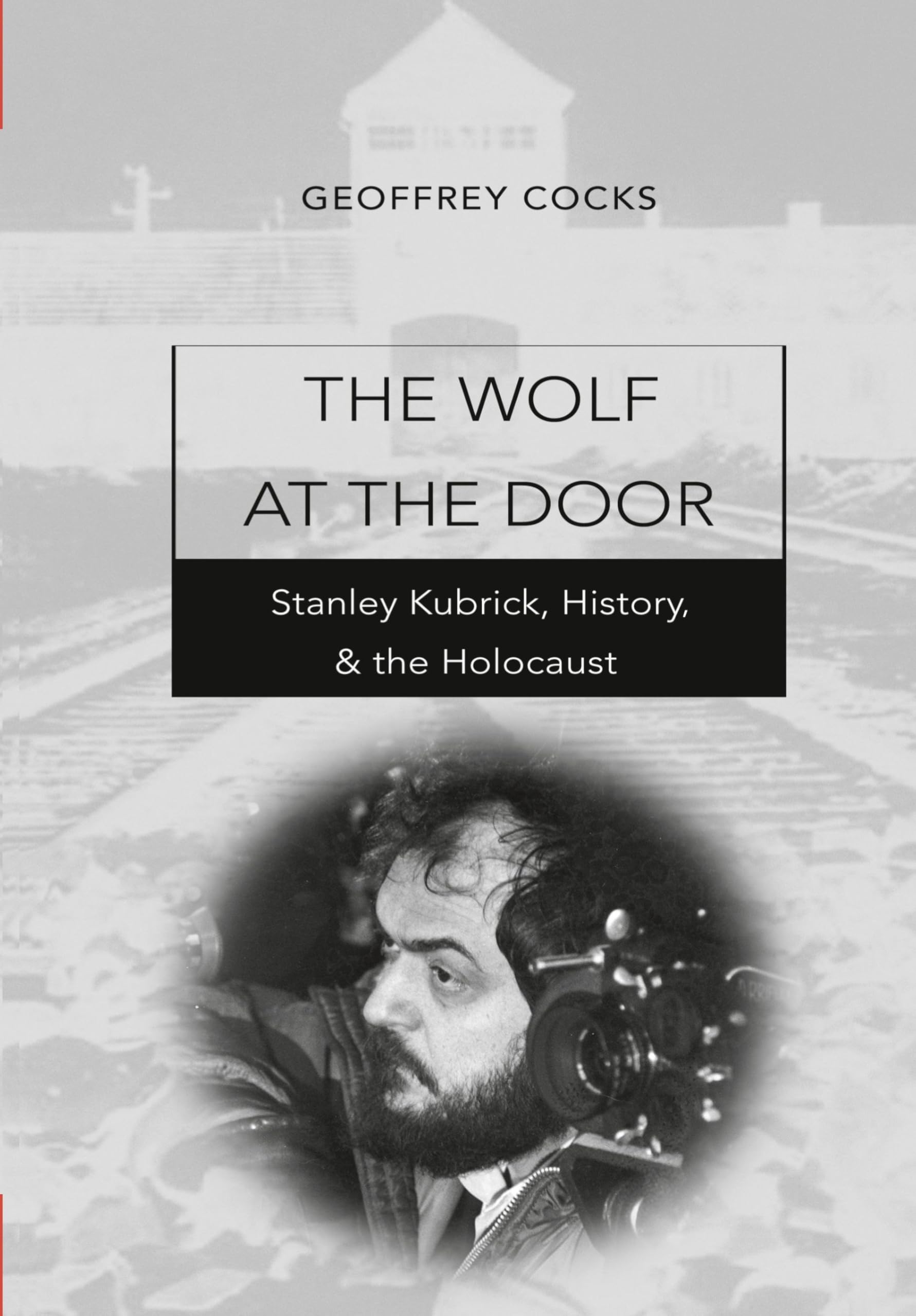The Wolf at the Door: Stanley Kubrick, History, and the Holocaust (Contemporary Film, Television, and Video, Band 1)