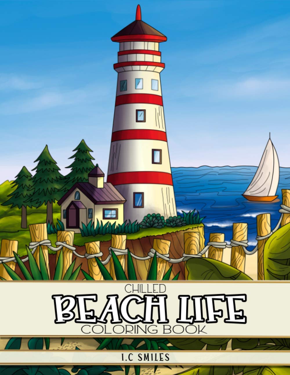 Chilled Beach Life Coloring Book: An Adult Coloring Book with Seaside Summer Scenes, Peaceful Beach Homes, Rustic Lighthouses, and Charming Ocean Landscapes for Stress Relief and Relaxation