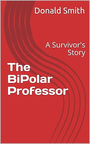 The Bipolar Professor A Survivor's Story