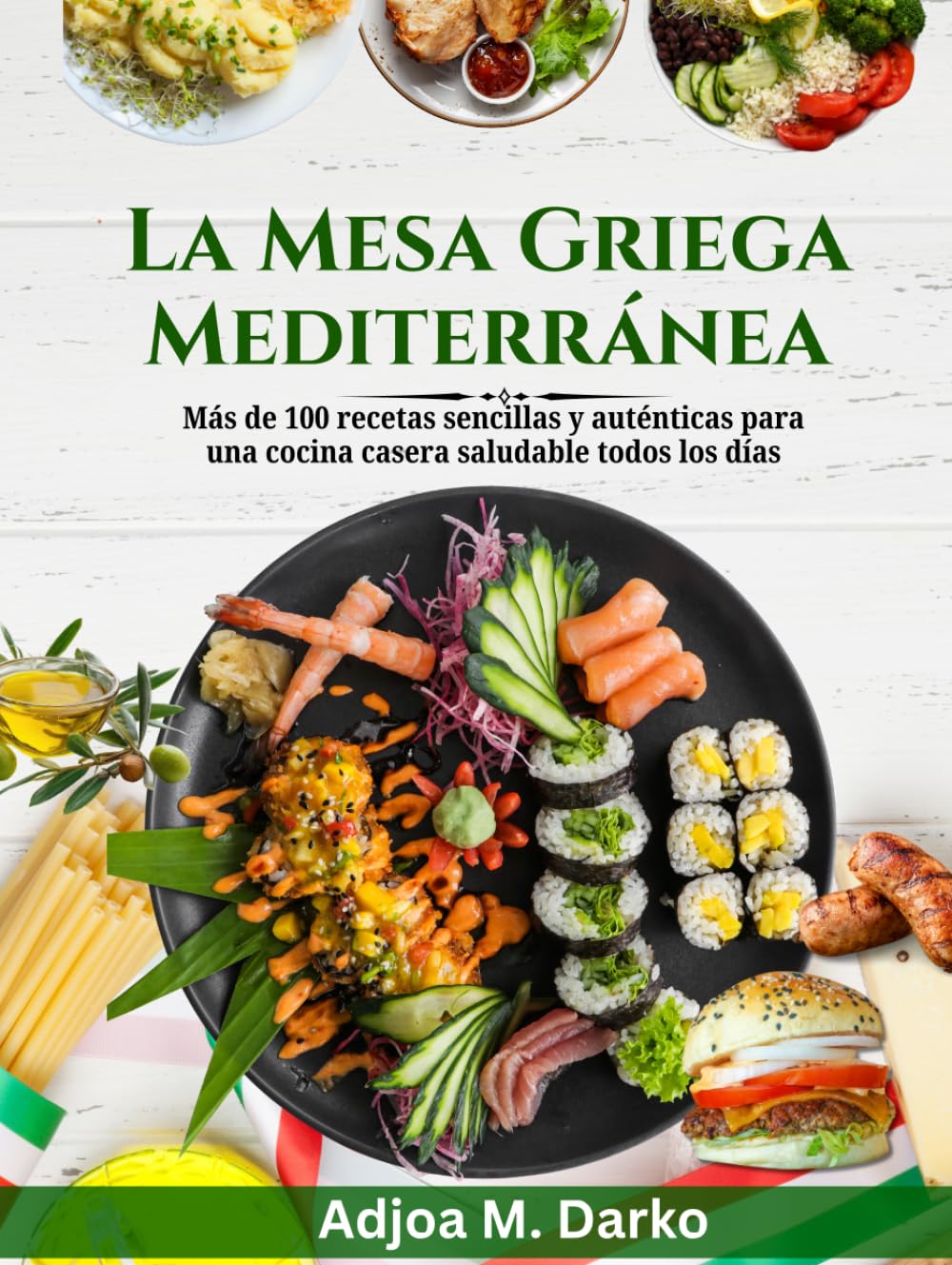 La Mesa Griega Mediterránea: Más de 100 recetas sencillas y auténticas para una cocina casera saludable todos los días