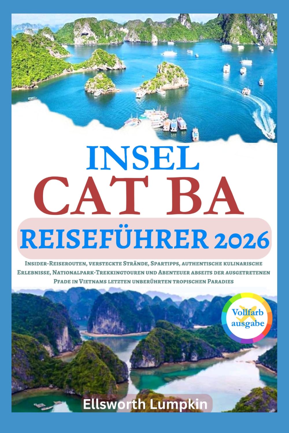 Insel Cat Ba Reiseführer 2026: Insider-Reiserouten, versteckte Strände, Spartipps, authentische kulinarische Erlebnisse, Nationalpark-Trekkingtouren ... letzten unberührten tropischen Paradies
