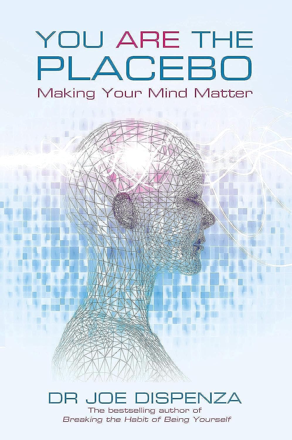 You Are the Placebo: Making Your Mind Matter Paperback – Big Book, 29 April 2014