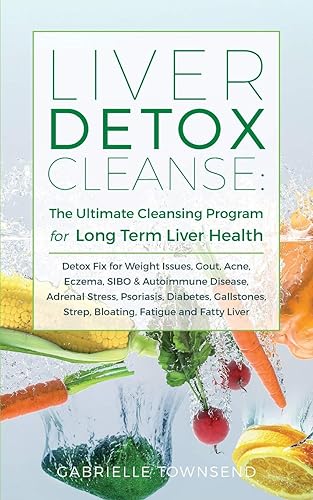 Liver Detox Cleanse: Detox Fix for Weight Issues, Gout, Acne, Eczema, SIBO &amp; Autoimmune Disease, Adrenal Stress, Psoriasis, Diabetes, Gallstones, Strep, Bloating, Fatigue, and Fatty Liver
