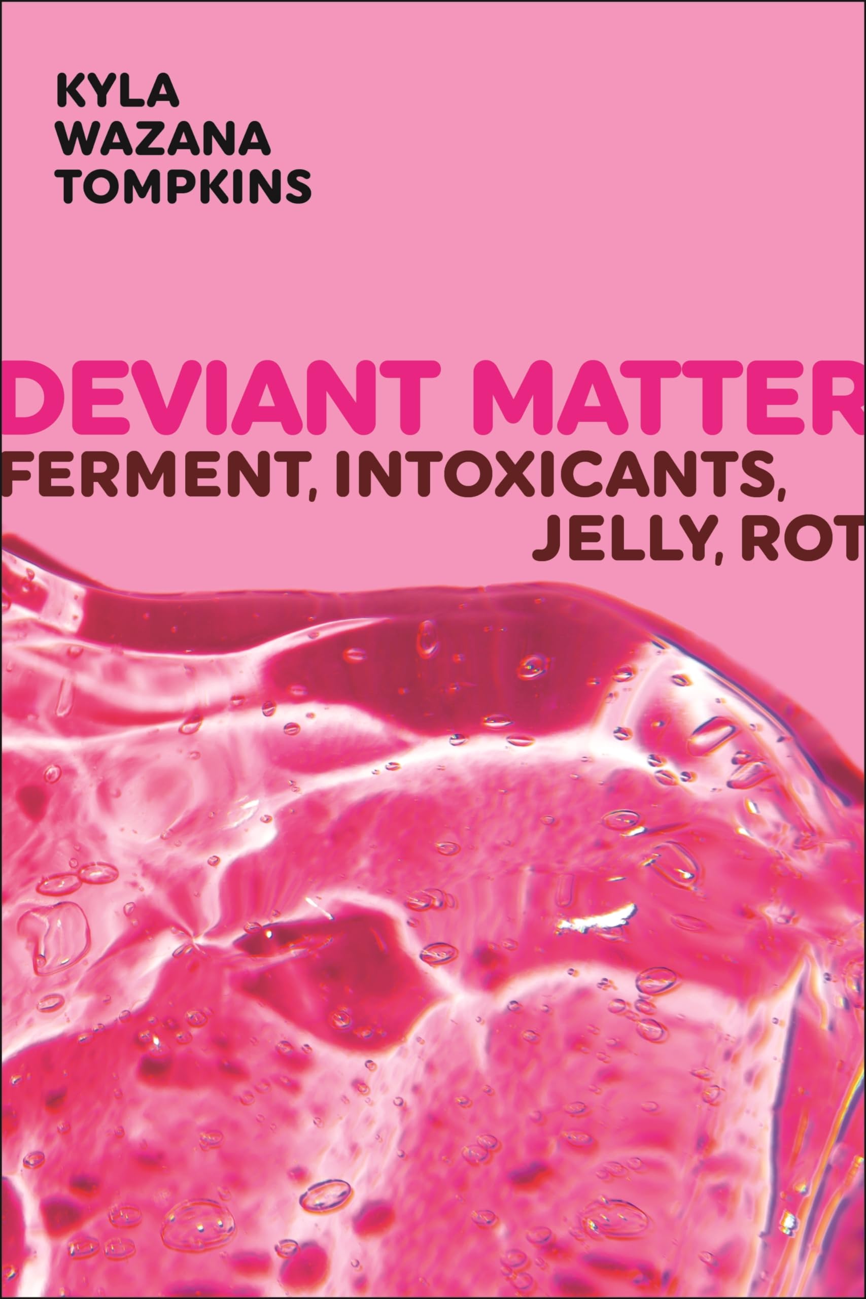 Deviant Matter: Ferment, Intoxicants, Jelly, Rot (Sexual Cultures)