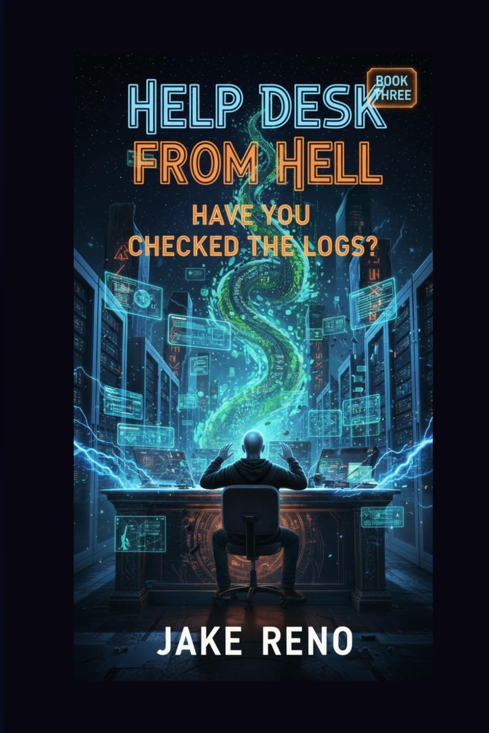 Have You Checked the Logs?: A Help Desk From Hell Novel