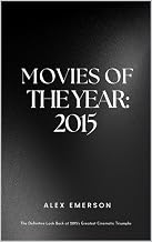 Movies of the Year: 2015 (Movies of the 2010's Book 6)