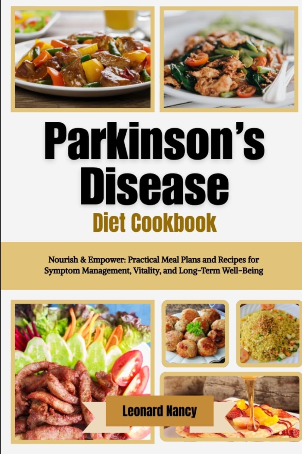 Parkinson’s Disease Diet Cookbook: Nourish & Empower: Practical Meal Plans and Recipes for Symptom Management, Vitality, and Long-Term Well-Being