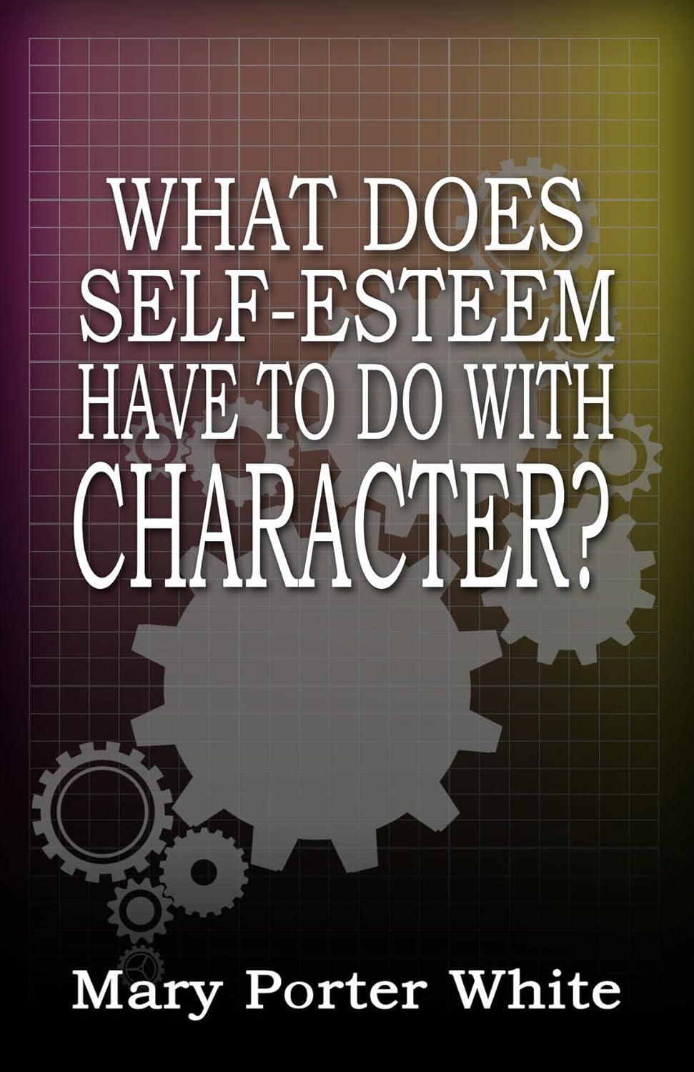 What Does SelfEsteem Have To Do With Character? Kindle edition by