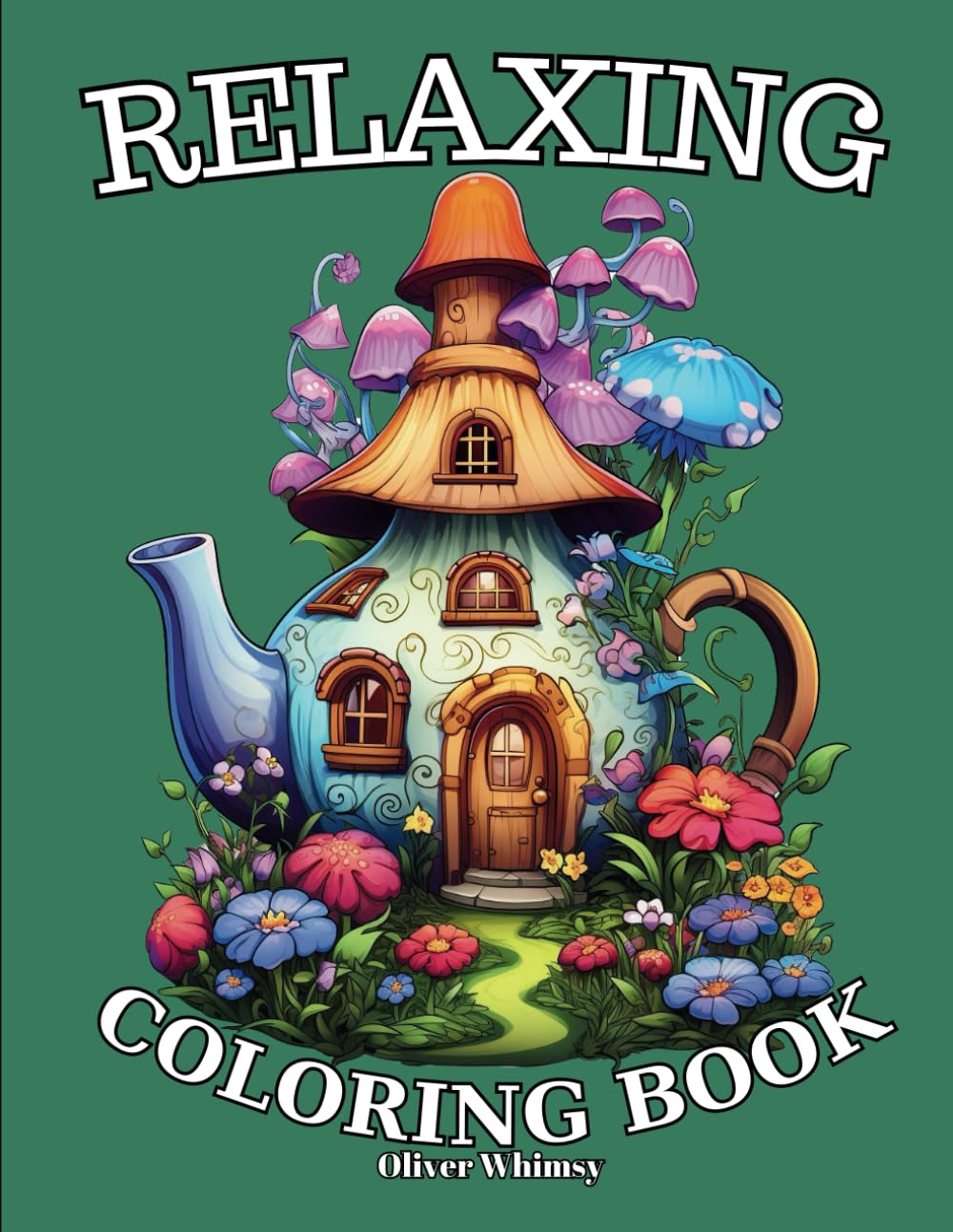 Relaxing:: Adult Coloring Book with Animals, Boho Arts, Landscapes, Fruit Houses, Flowers, Patterns, Mushroom And Many More For Stress Relief