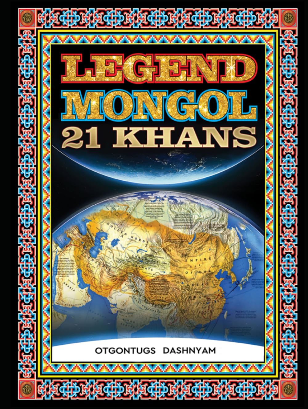 LEGEND MONGOL 21 KHANS: LEGEND MONGOL 21 KHANS (LEGEND MONGOL ILLUSTRATED BOOK)