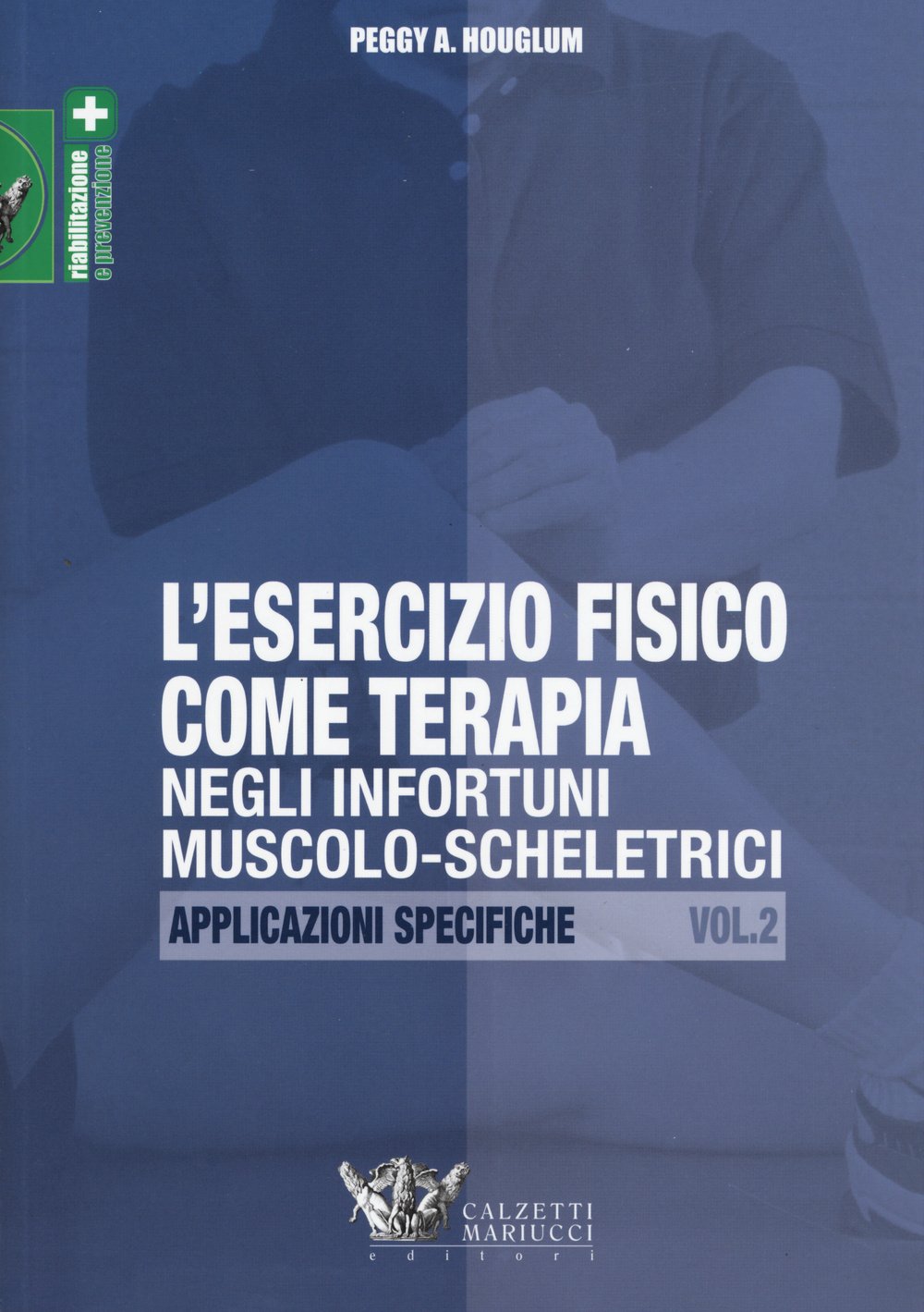 L'esercizio fisico come terapia negli infortuni muscolo-scheletrici. Applicazioni specifiche (Vol. 2)