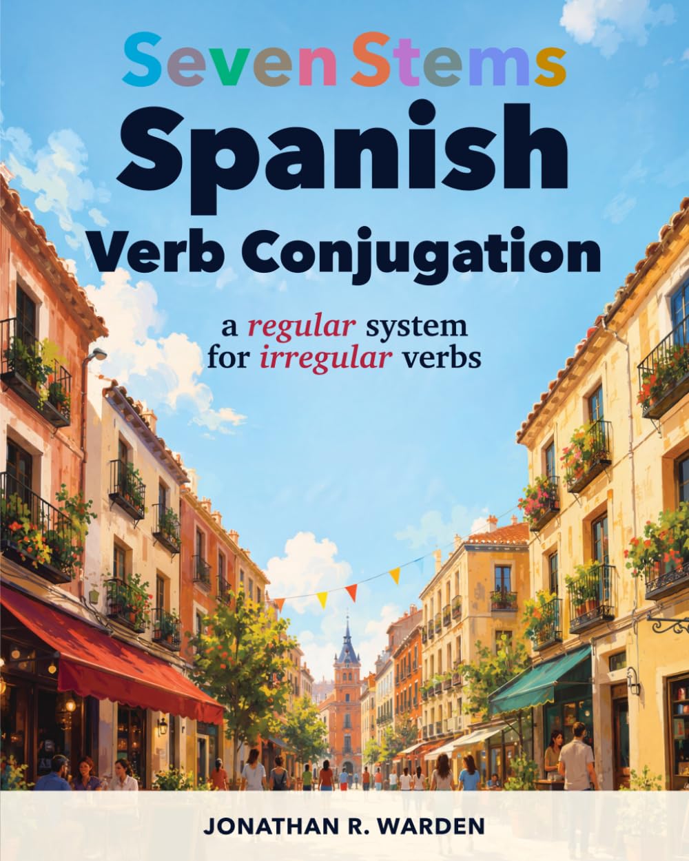 Seven Stems Spanish Verb Conjugation: a regular system for irregular verbs
