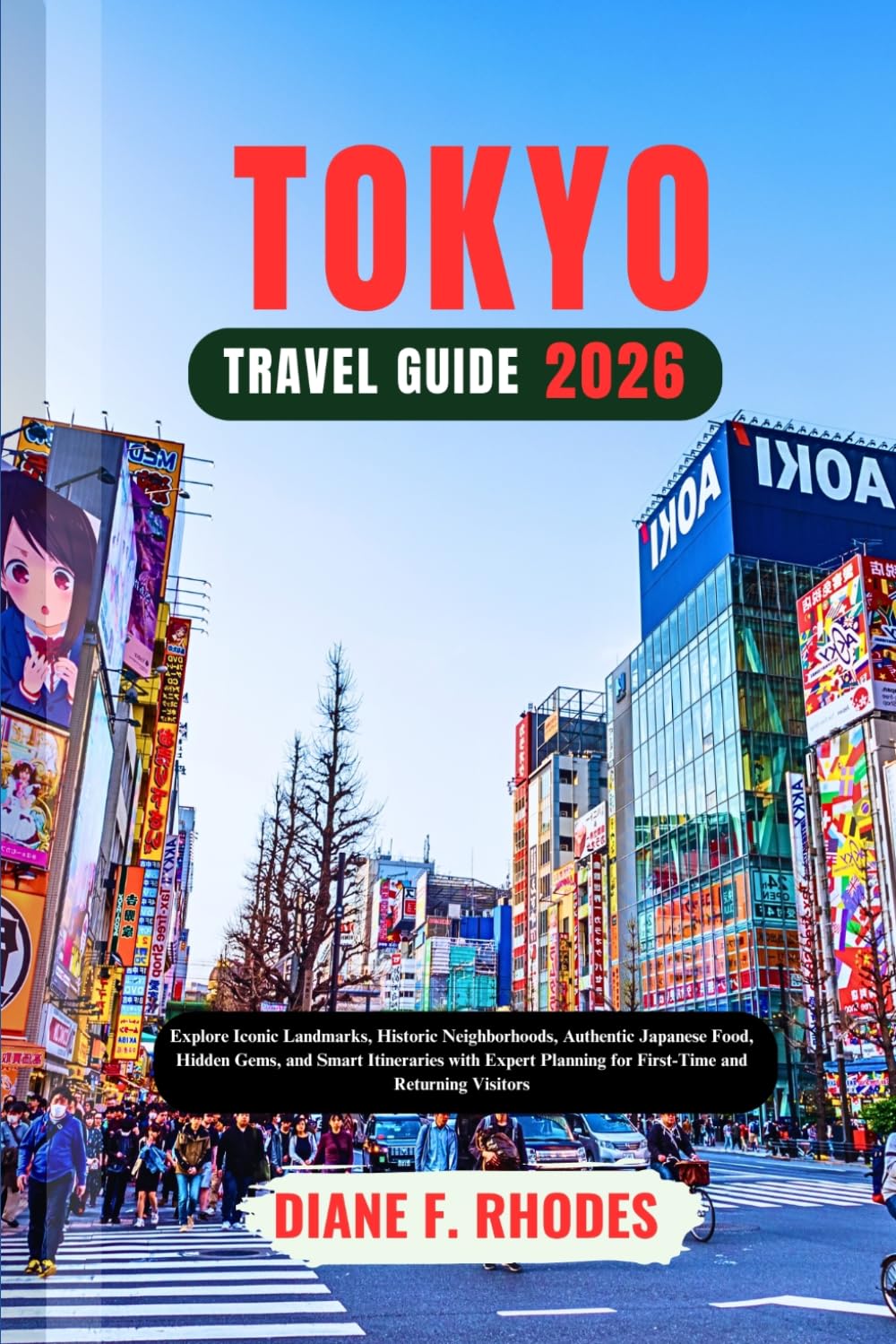 TOKYO TRAVEL GUIDE 2026: Explore Iconic Landmarks, Historic Neighborhoods, Authentic Japanese Food, Hidden Gems, and Smart Itineraries with Expert Planning for First-Time and Returning Visitors