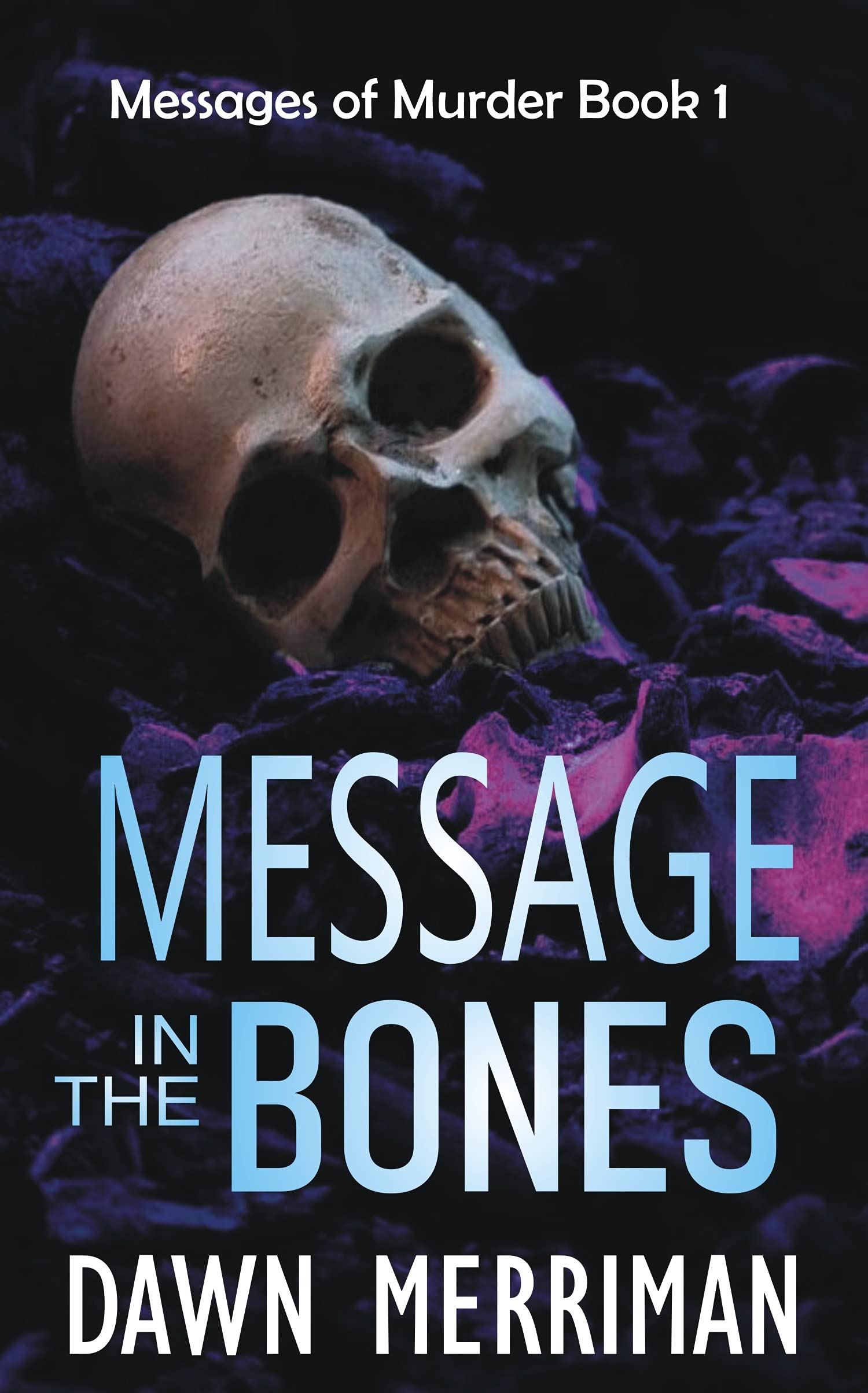 MESSAGE in the BONES: Psychic suspense murder mystery thriller with a touch of romance. Gripping until the very last word. (Messages of Murder Book 1)