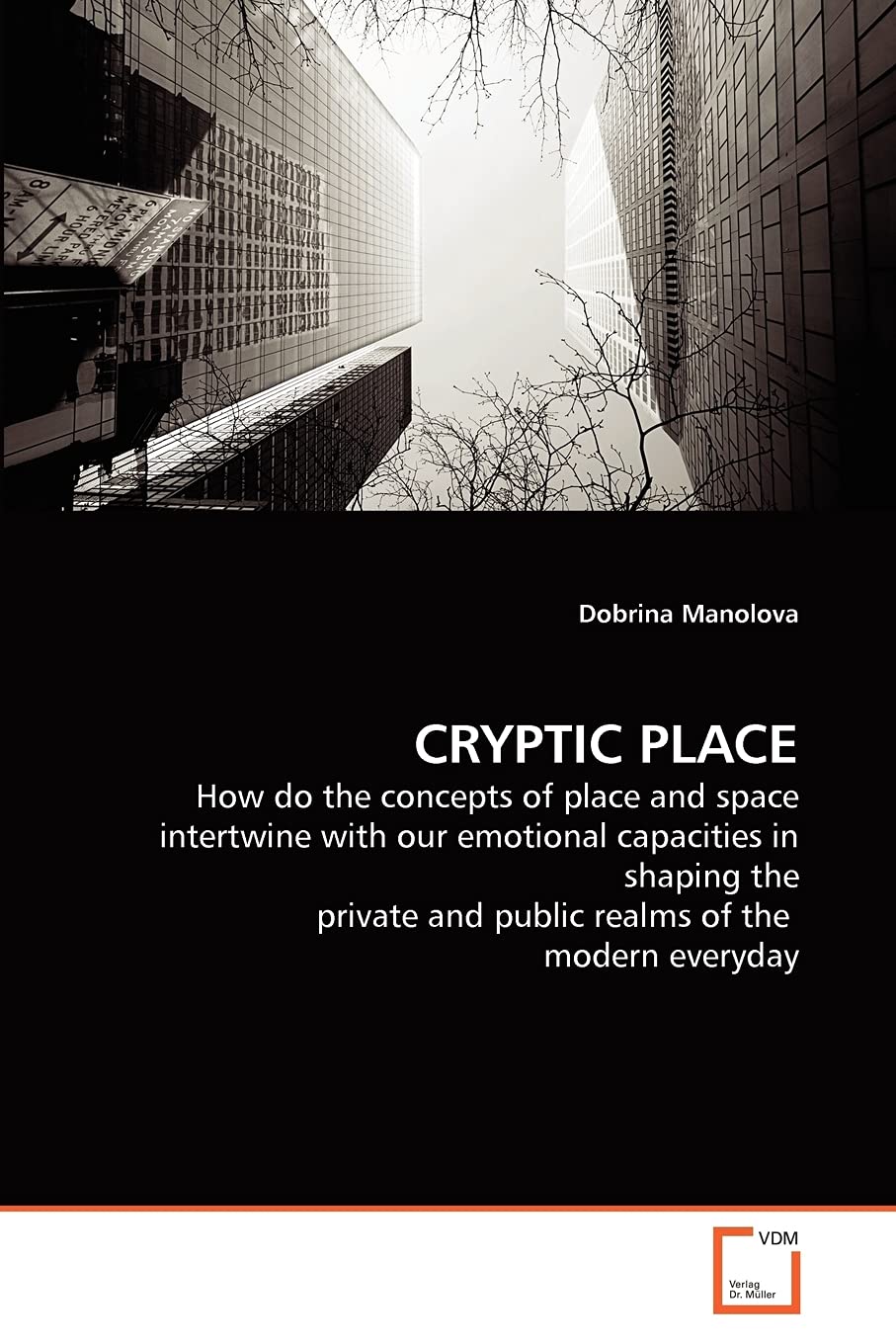 CRYPTIC PLACE: How do the concepts of place and space intertwine with our emotional capacities in shaping the private and public realms of the modern everyday