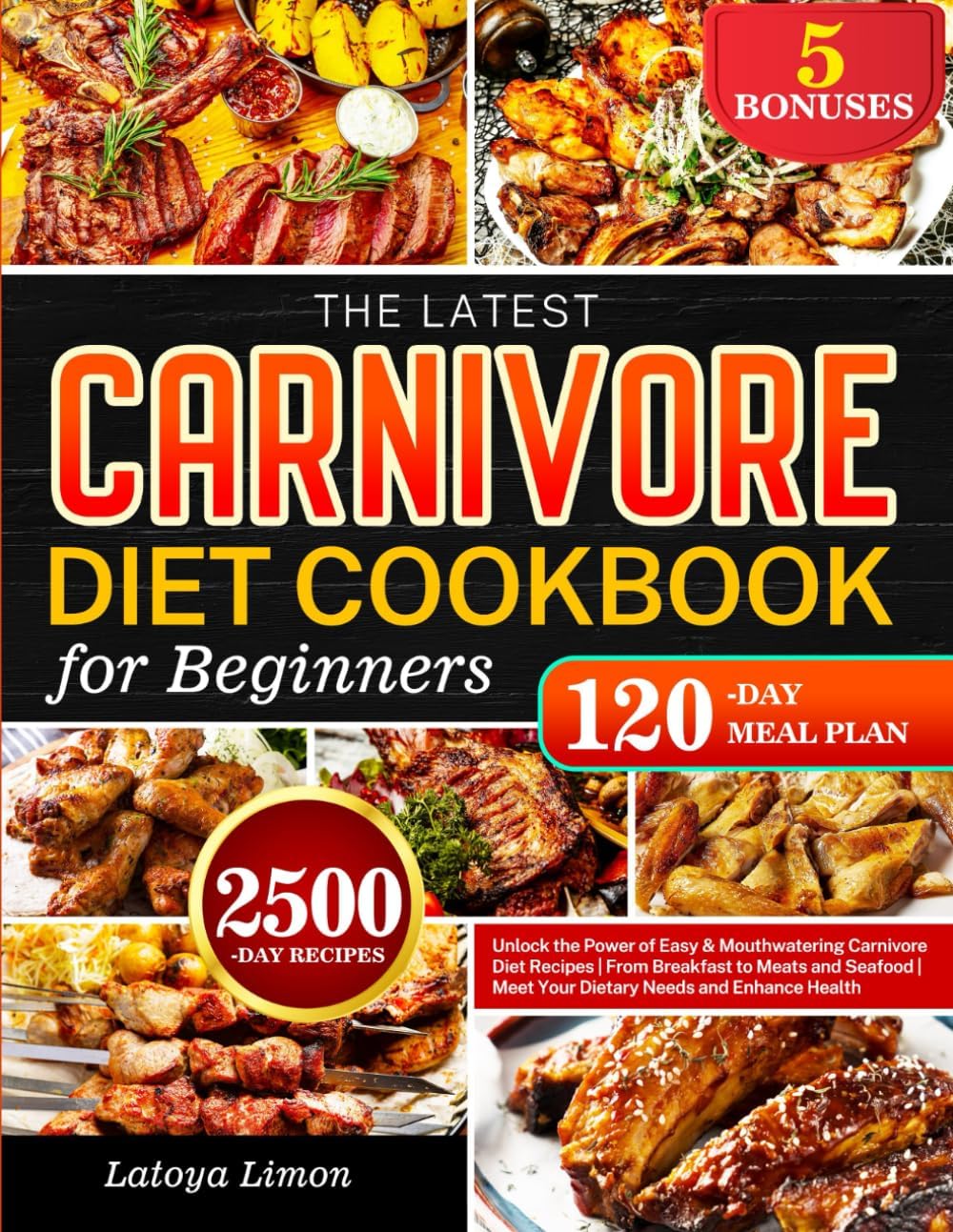 The Latest Carnivore Diet Cookbook for Beginners: Unlock the Power of Easy & Mouthwatering Carnivore Diet Recipes | From Breakfast to Meats and Seafood | Meet Your Dietary Needs and Enhance Health