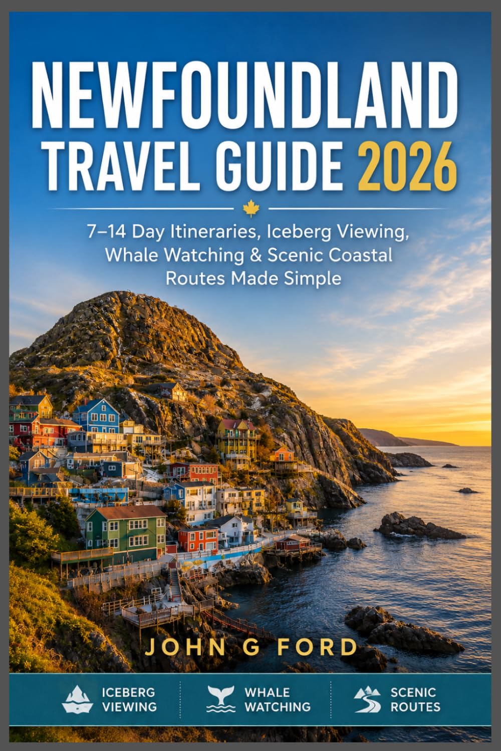 Newfoundland Travel Guide 2026: 7–14 Day Itineraries, Iceberg Viewing, Whale Watching & Scenic Coastal Routes Made Simple