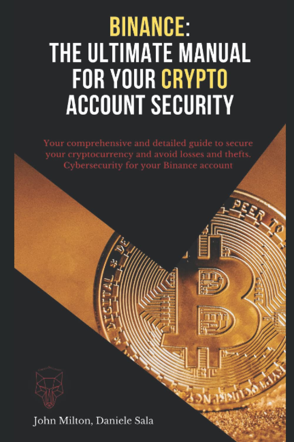 Binance: The ultimate manual for your crypto account security: Your  comprehensive and detailed guide to secure your cryptocurrency and avoid  losses and thefts. Cybersecurity for your Binance account : Milton, John,  Sala,