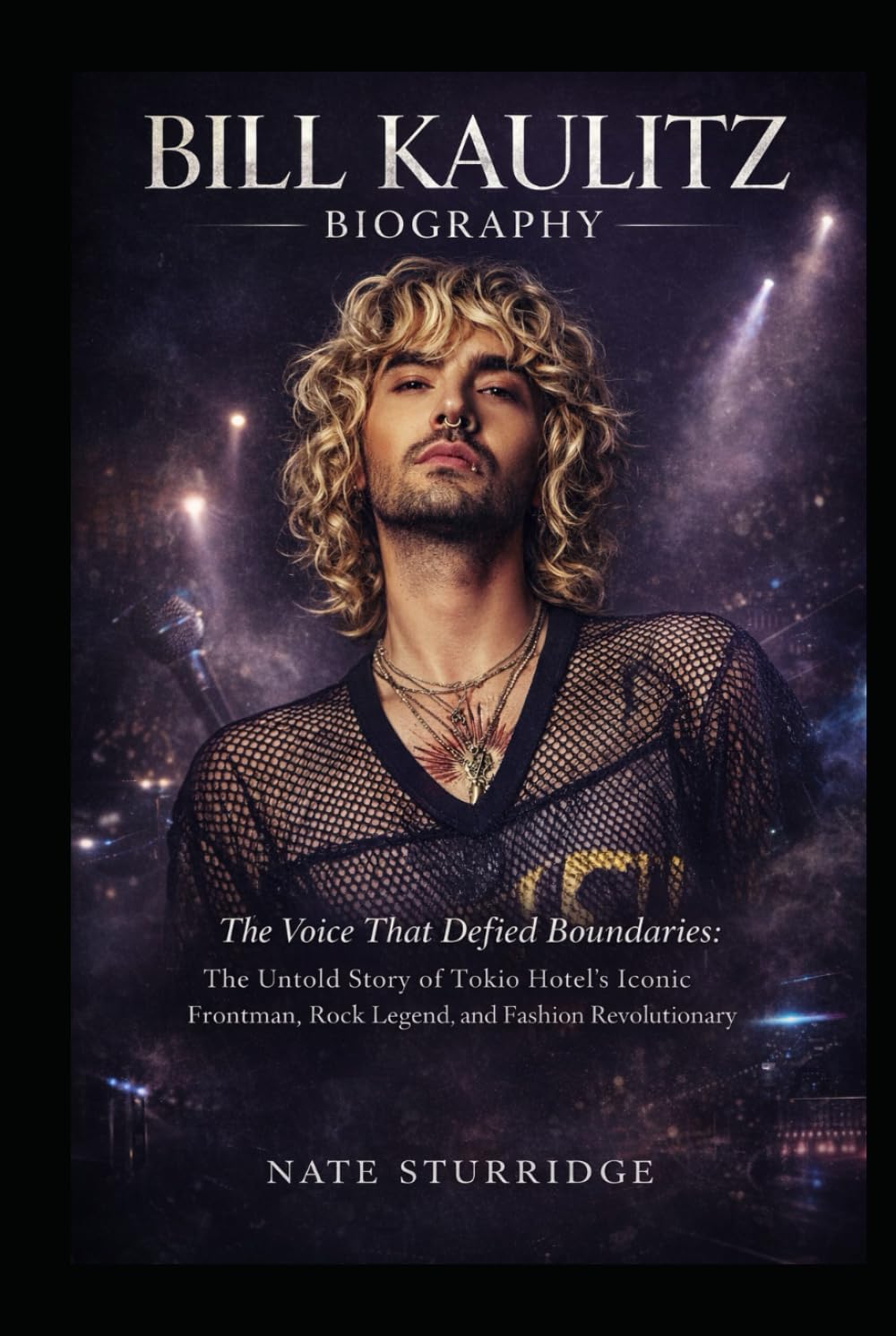 BILL KAULITZ BIOGRAPHY: The Voice That Defied Boundaries: The Untold Story of Tokio Hotel's Iconic Frontman, Rock Legend, and Fashion Revolutionary