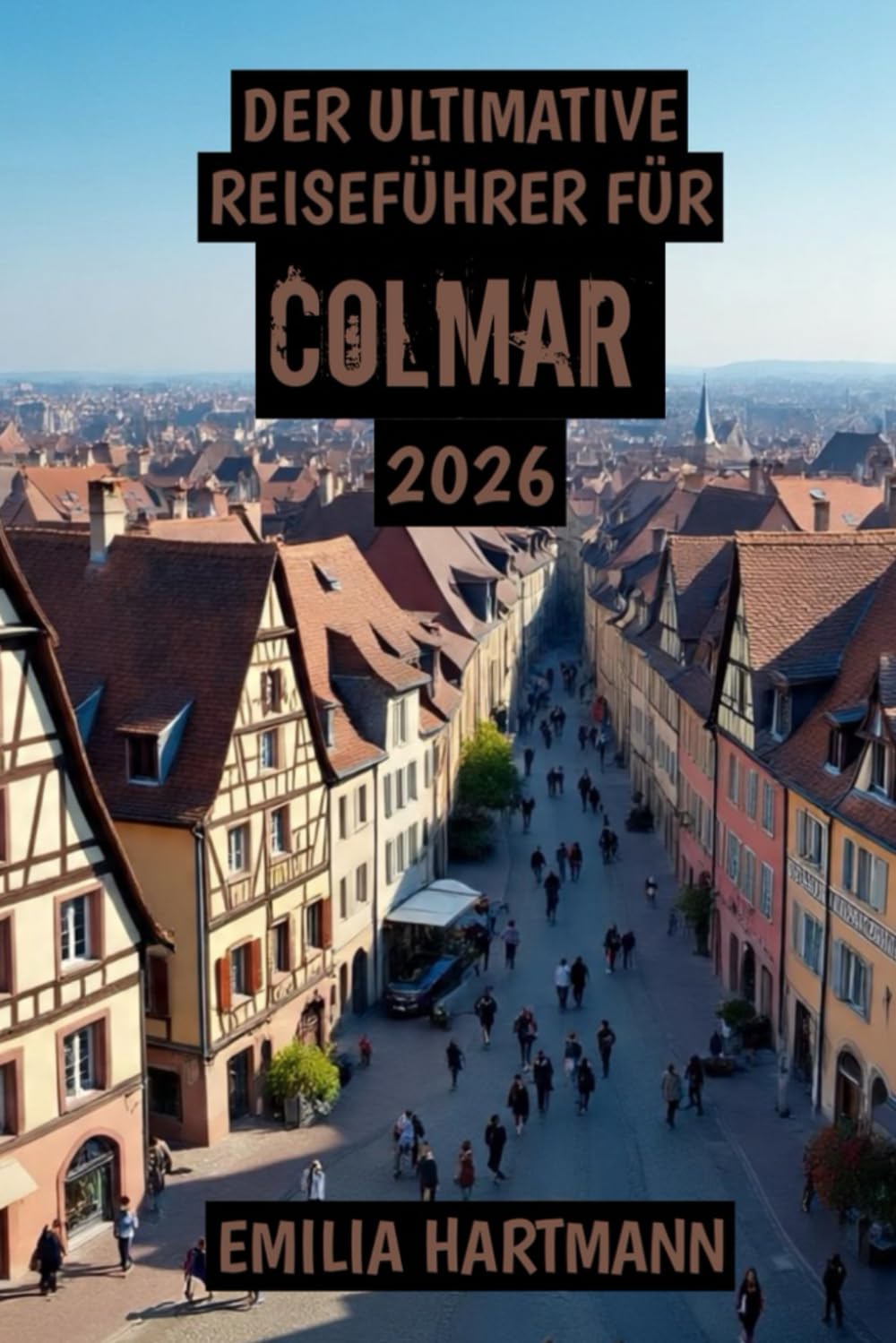 Der Ultimative Reiseführer für Colmar 2026: Eine märchenhafte Reise durch Wein, Geschichte und die zeitlose Schönheit des Elsass