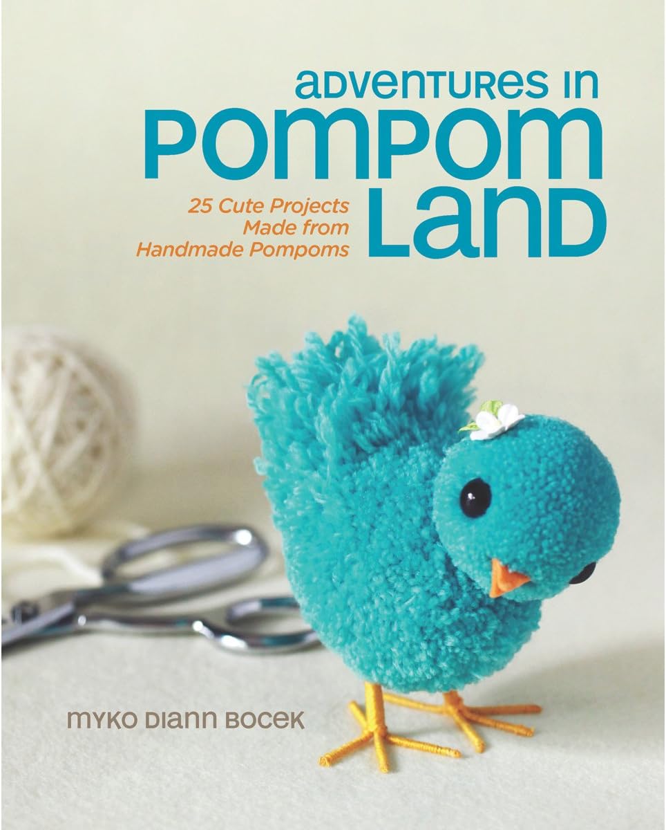 Adventures in Pompom Land: 25 Cute Projects Made from Handmade Pompoms