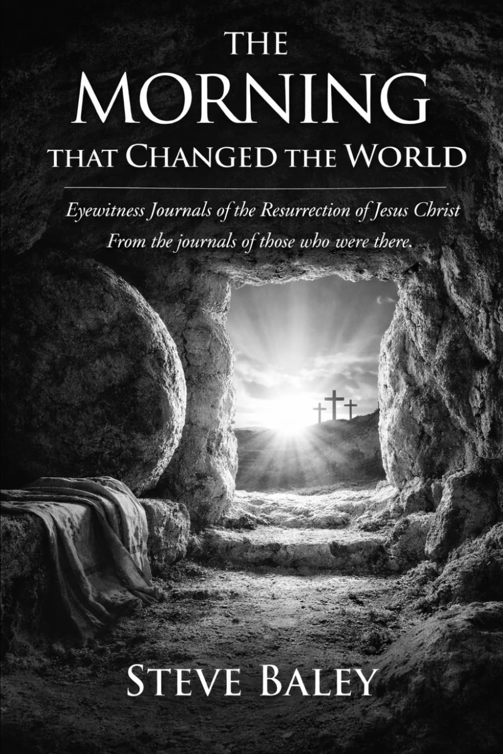 THE MORNING THAT CHANGED THE WORLD: Eyewitness Journals of the Resurrection of Jesus Christ (The Eyewitness Chronicles)