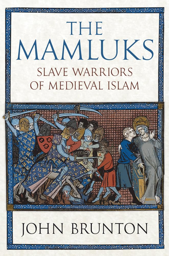John BruntonThe Mamluks: Slave Warriors of Medieval Islam