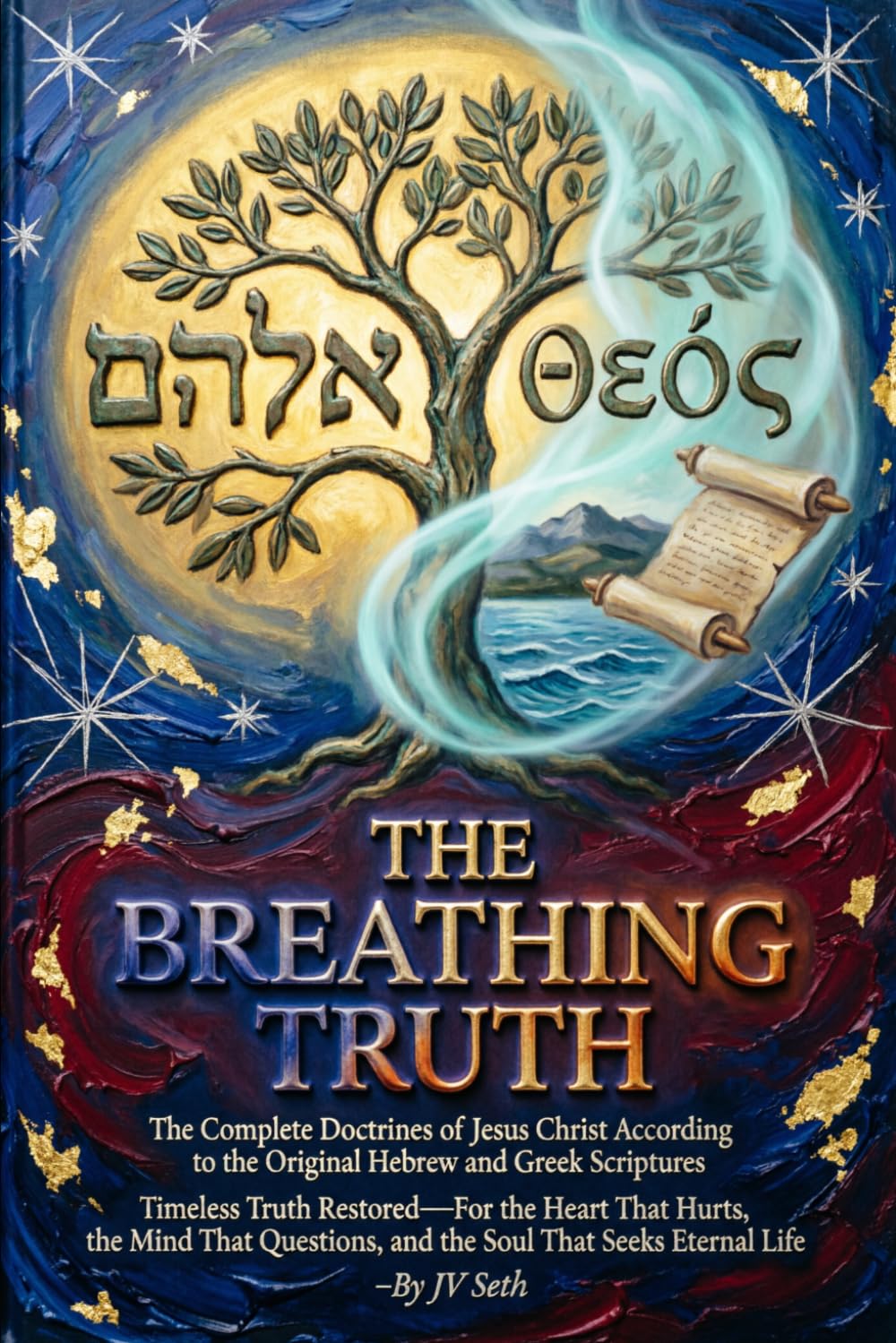 THE BREATHING TRUTH The Complete Doctrines of Jesus Christ According to the Original Hebrew and Greek Scriptures (Hard Life Problems Worth Solving)