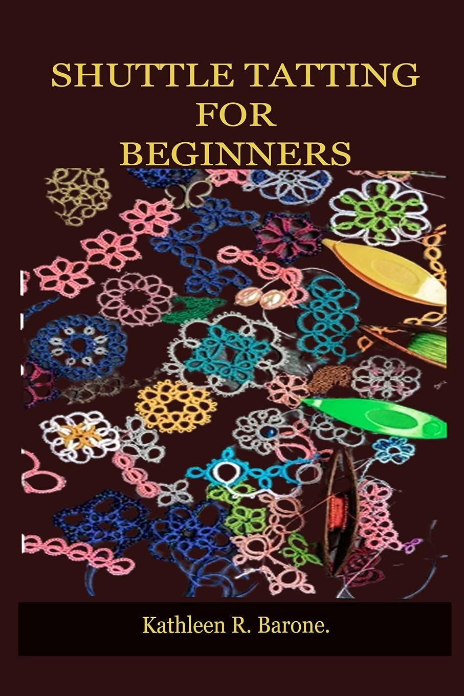 Buy SHUTTLE TATTING FOR BEGINNERS A Step By Step Guide On How To