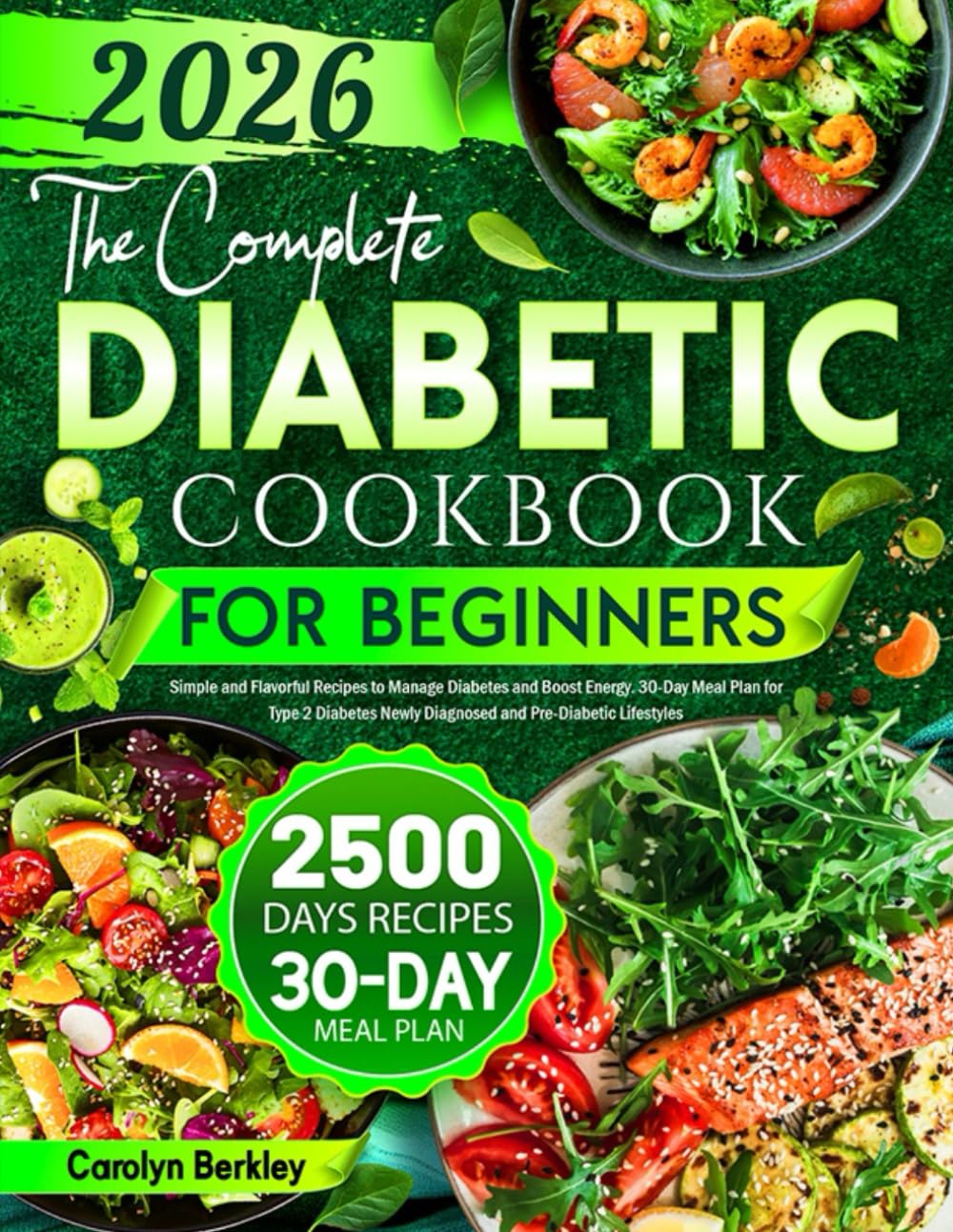 The Complete Diabetic Cookbook for Beginners: Simple and Flavorful Recipes to Manage Diabetes and Boost Energy. 30-Day Meal Plan for Type 2 Diabetes Newly Diagnosed and Pre-Diabetic Lifestyles
