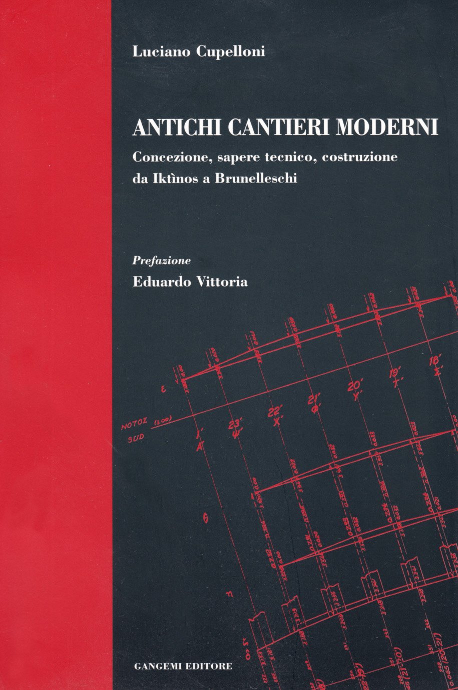 Antichi Cantieri Moderni. Concezione, Sapere Tecnico, Costruzione Da IktìNos A Brunelleschi - 4