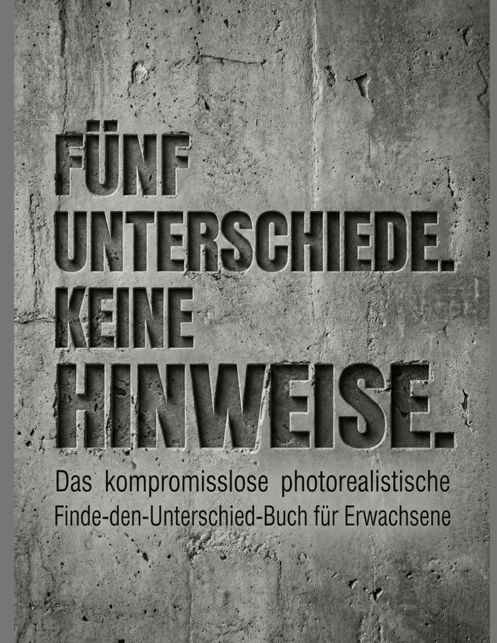 FÜNF UNTERSCHIEDE. KEINE HINWEISE.: Das kompromisslose photorealistische Finde-den-Unterschied-Buch für Erwachsene