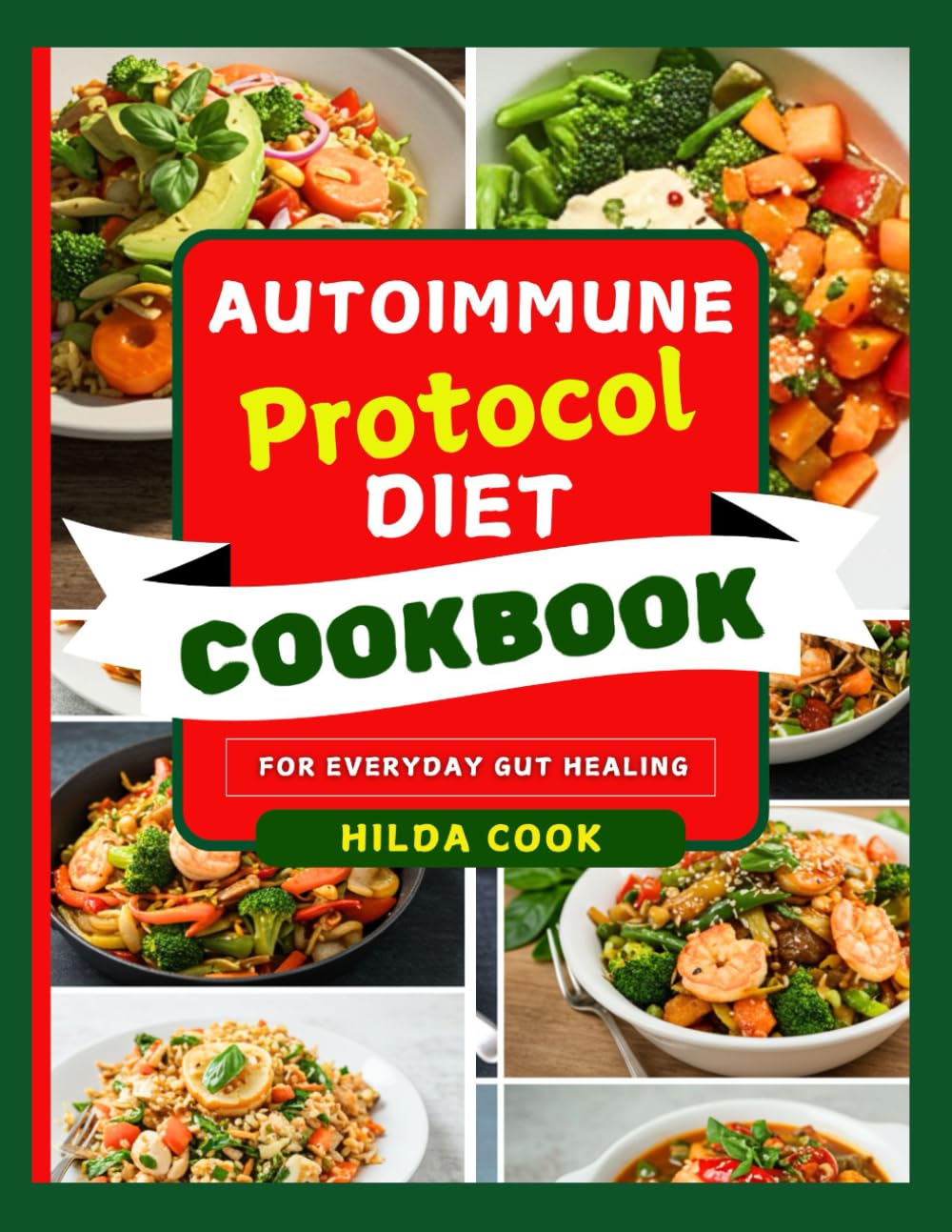 AUTOIMMUNE PROTOCOL DIET COOKBOOK: Delectable Recipes to Reduce Inflammation, Restore Gut Health, and Naturally Manage Autoimmune Symptoms
