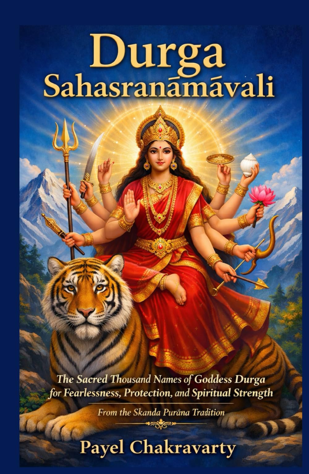 Durga Sahasranāmāvali: The Sacred Thousand Names of Goddess Durga for Fearlessness, Protection, and Spiritual Strength - From the Skanda Purāṇa ... – A Thousand Names for Every Life Challenge)