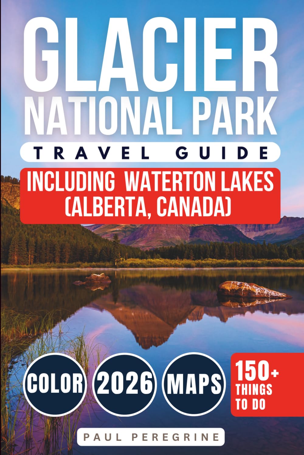 Glacier National Park Travel Guide: Including Waterton Lakes National Park (Alberta, Canada) - COLOR