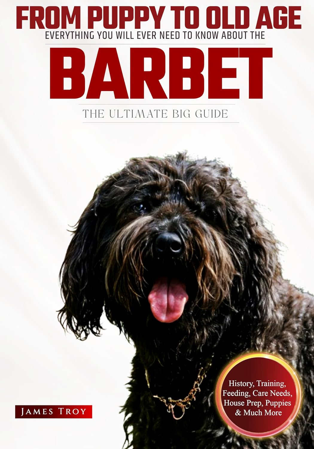 The Ultimate Barbet Big Guide: Everything You Will Ever Need To Know About The Barbet Book
