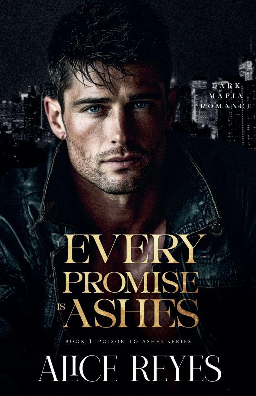 Every Promise is Ashes: Dark Mafia Romance: 3 (Poison to Ashes)