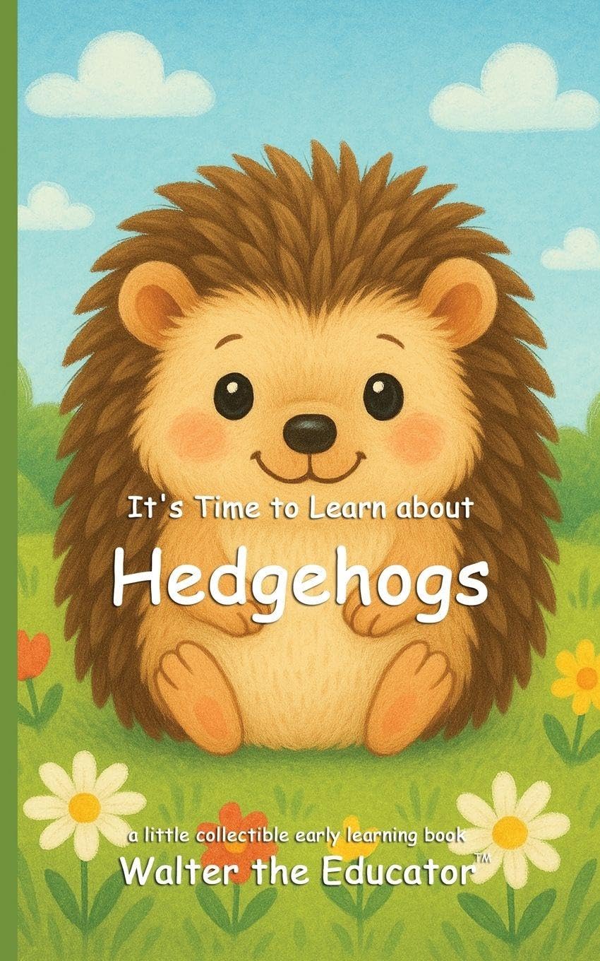 It's Time to Learn about Hedgehogs (Walter the Educator's Collectible Early Learning Book)