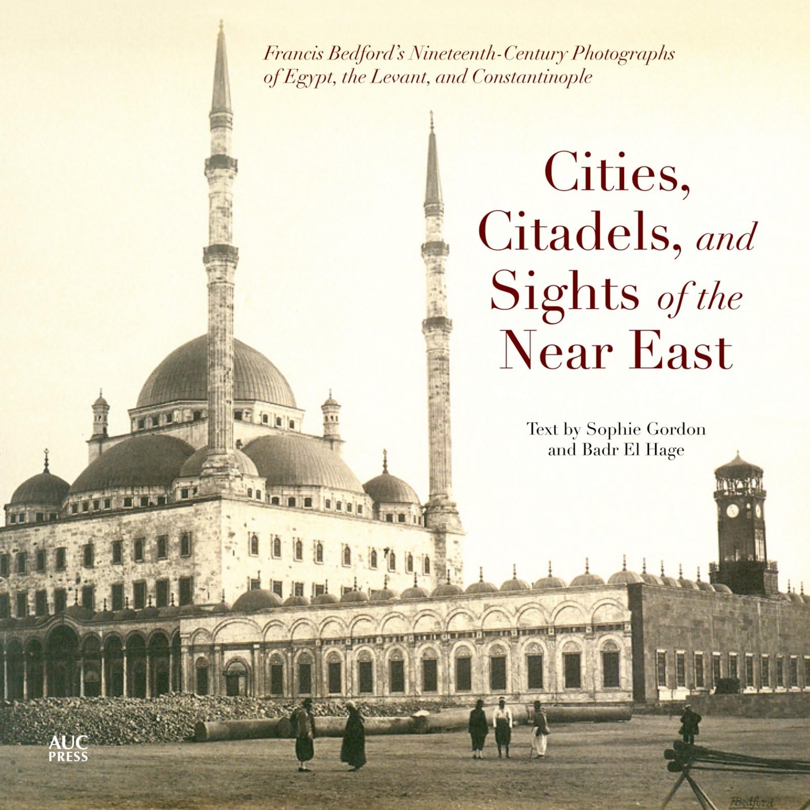Cities, Citadels, and Sights of the Near East: Francis Bedford's Nineteenth-Century Photographs of Egypt, the Levant, and Constantinople