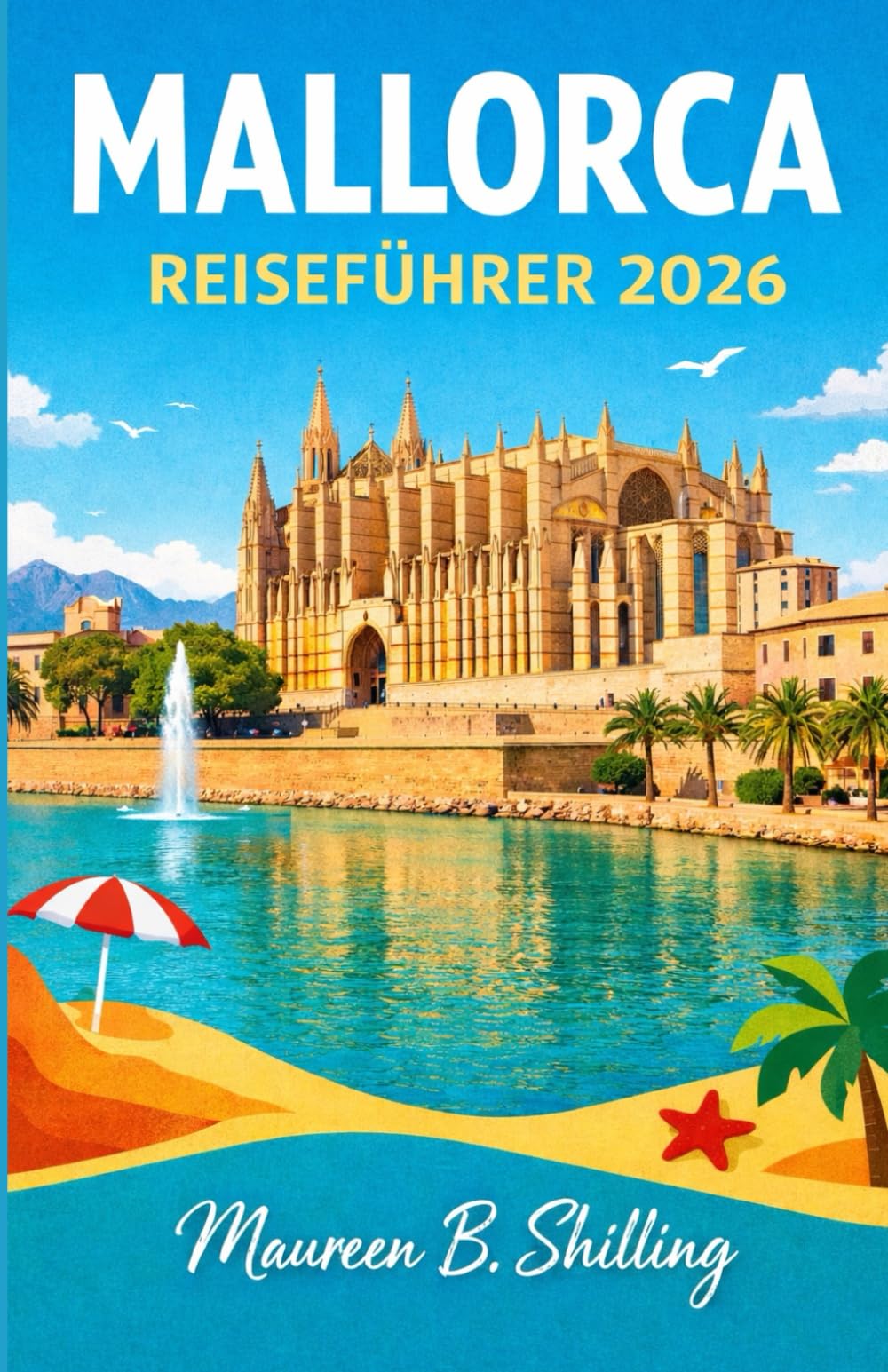 Mallorca Reiseführer 2026: Besser planen. Ruhiger reisen. Mallorca ganz erleben.