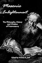 Masonic Enlightenment: The Philosophy, History and Wisdom of Freemasonry