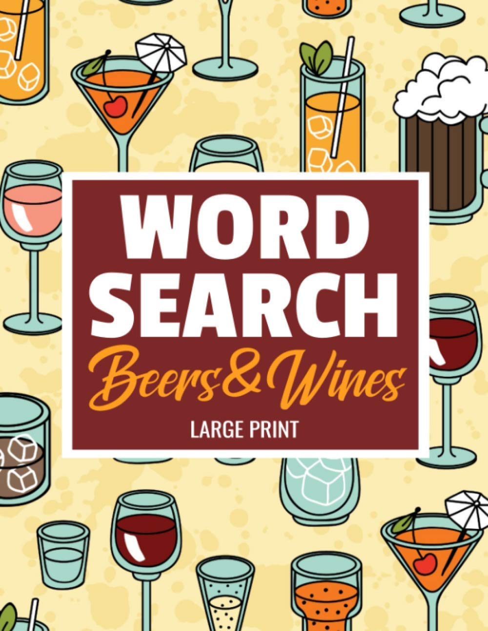 Beers & Wines Word Search: Large Print Word Searches Puzzle Book about Beers and Wines and More | 8.5 x 11 inches, 52 pages | 40 Puzzles & 600 Words | Ideal Gift for Vacations, Holidays and Free Times