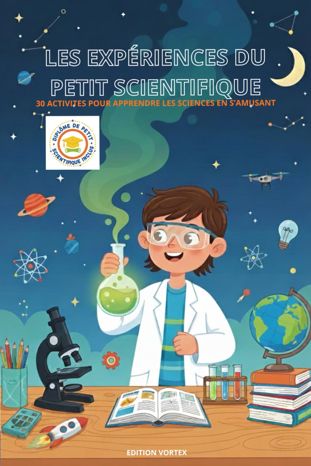 30 expériences étonnantes à faire en famille: Des expériences surprenantes à tester à la maison, pour enfants, ados et adultes curieux - Diplôme du petit scientifique inclus.