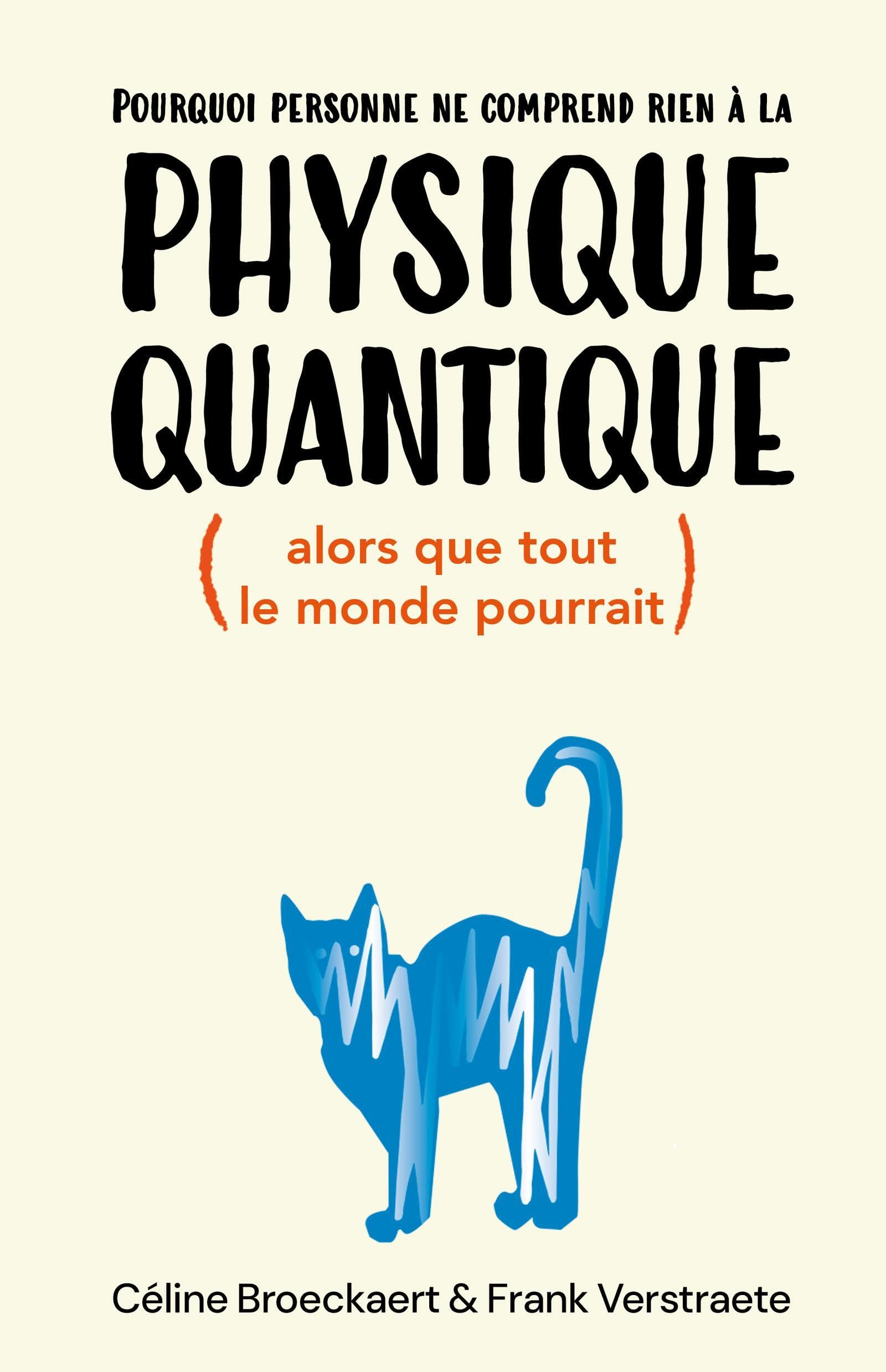 Pourquoi personne ne comprend rien à la physique quantique (alors que tout le monde pourrait)
