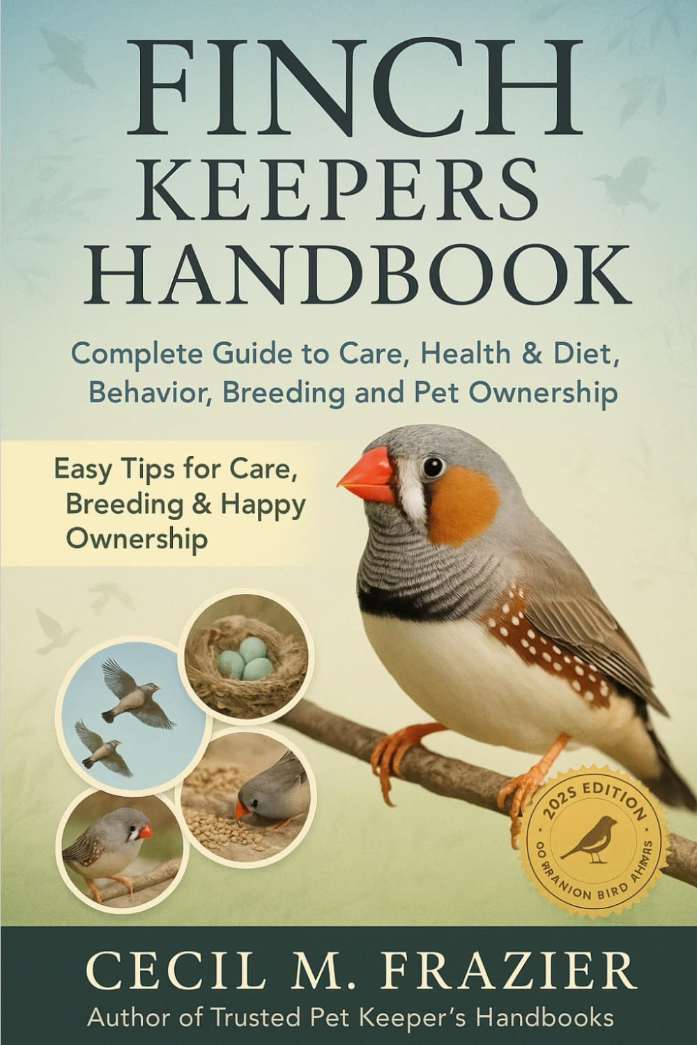 FINCH KEEPERS HANDBOOK: Complete Guide to Care, health, diet, behavior, Breeding and pet ownership