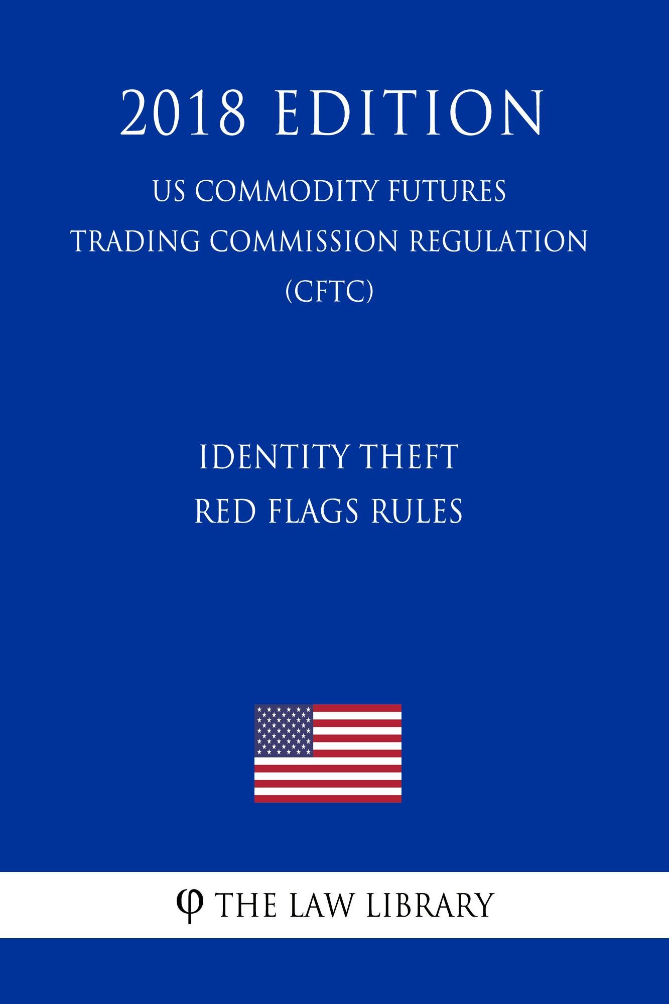 Identity Theft Red Flags Rules (US Commodity Futures Trading Commission Regulation) (CFTC) (2018 Edition)
