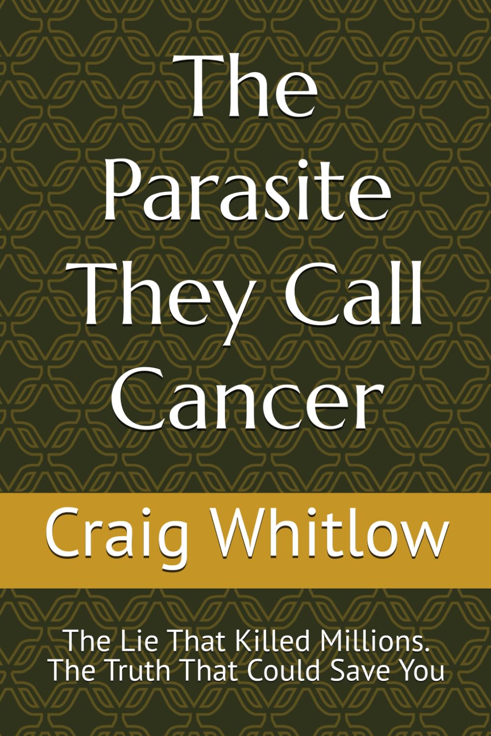 The Parasite They Call Cancer: The Lie That Killed Millions. The Truth That Could Save You