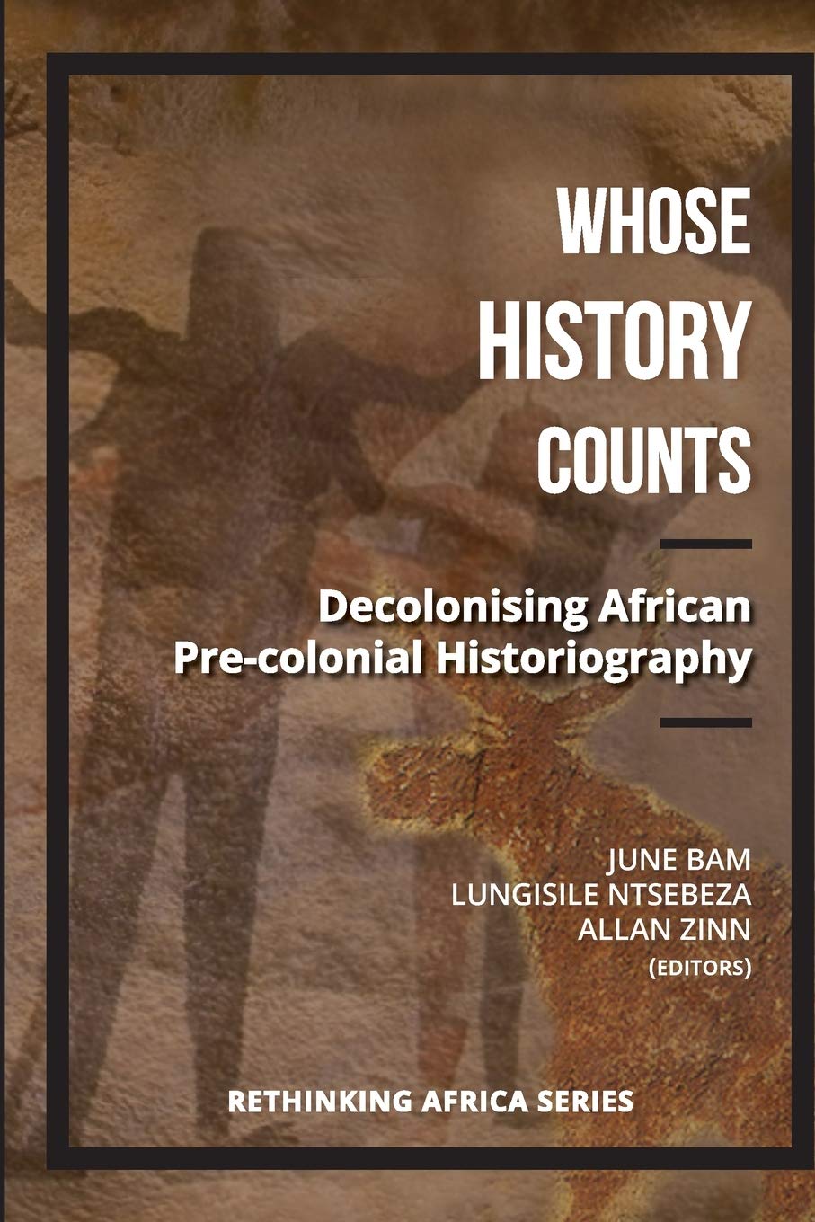 Whose History Counts: Decolonising African Pre-colonial Historiography (Rethinking Africa)